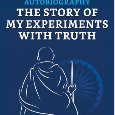 Mahatma Gandhi Autobiography: The Story of My Experiments With Truth