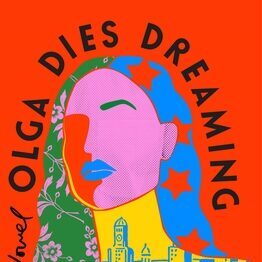 Olga Dies Dreaming by Xochitl Gonzale